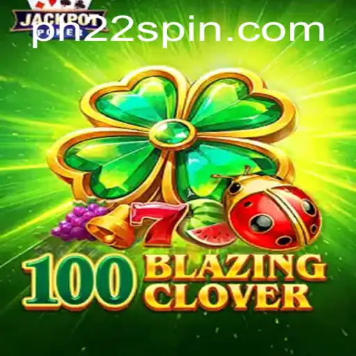 Discover the Thrilling World of 100BlazingClover with PH22